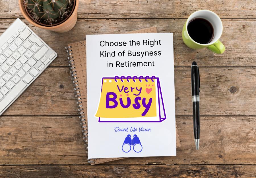 Choose the right kind of busyness in retirement